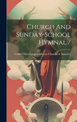 Church And Sunday-school Hymnal / - United Norwegian Lutheran Church of a (Creator)