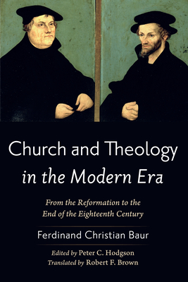 Church and Theology in the Modern Era - Baur, Ferdinand Christian, and Hodgson, Peter C (Editor), and Brown, Robert F (Translated by)