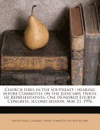 Church Fires in the Southeast: Hearing Before Committee on the Judiciary, House of Representatives, One Hundred Fourth Congress, Second Session, May 21, 1996