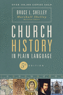 Church History in Plain Language, Fifth Edition: The Story of the Church for Today's Readers