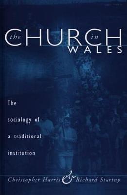 Church in Wales: The Sociology of a Traditional Institution - Harris, Christopher, and Startup, Richard