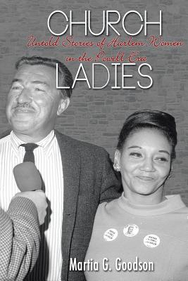 Church Ladies: Untold Stories of Harlem Women in the Powell Era - Goodson, Martia G