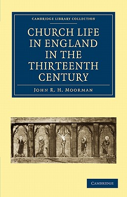 Church Life in England in the Thirteenth Century - Moorman, John R. H.