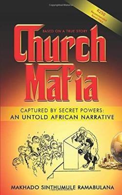 Church Mafia: Captured by Secret Powers: An Untold African Narrative - Ramabulana, Makhado Sinthumule