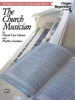 Church Musician Organ Repertoire: Level 5 - Glover, David Carr, and Gunther, Phyllis