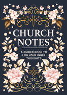 Church Notes: A Guided Book to Log Your Inner Thoughts