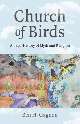 Church of Birds: An Eco-History of Myth and Religion - Gagnon, Ben H
