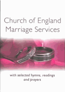 Church of England Marriage Services: With Selected Hymns, Readings and Prayers