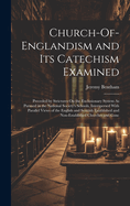 Church-Of-Englandism and Its Catechism Examined: Preceded by Strictures On the Exclusionary System As Pursued in the National Society's Schools, Interspersed With Parallel Views of the English and Scottish Established and Non-Established Churches and Conc