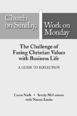 Church on Sunday, Work on Monday: A Guide for Reflection - Nash, Laura, and McLennan, Scotty