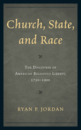 Church, State, and Race: The Discourse of American Religious Liberty, 1750-1900