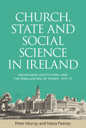 Church, State and Social Science in Ireland: Knowledge Institutions and the Rebalancing of Power, 1937-73