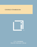 Church Symbolism - Webber, F R, and Cram, Ralph Adams