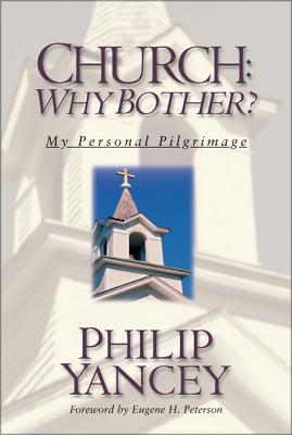 Church: Why Bother?: My Personal Pilgrimage - Yancey, Philip