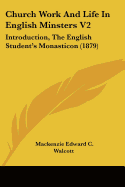 Church Work And Life In English Minsters V2: Introduction, The English Student's Monasticon (1879)