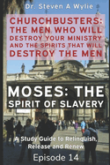 ChurchBusters - The Men Who Destroy Your Ministry and The Spirits That Will Destroy the Men: (Moses - The Spirit of Slavery)