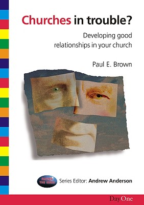 Churches in Trouble: Developing Good Relationships in Your Church - Brown, Paul E