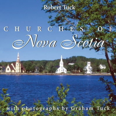 Churches of Nova Scotia - Tuck, Robert, and Tuck, Graham (Photographer)