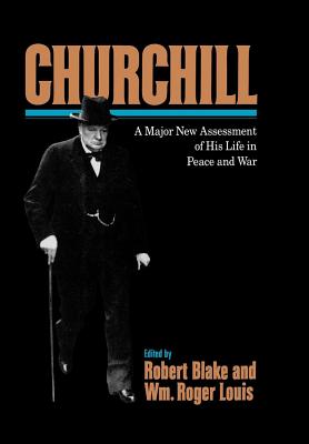 Churchill: A Major New Assessment of His Life in Peace and War - Blake, Robert (Editor), and Louis, William Roger (Editor), and Louis, Raymond S