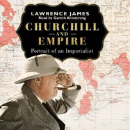 Churchill and Empire: Portrait of an Imperialist