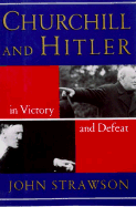 Churchill and Hitler: In Victory and Defeat - Strawson, John