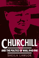 Churchill and the Politics of War, 1940-1941