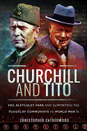 Churchill and Tito: Soe, Bletchley Park and Supporting the Yugoslav Communists in World War II