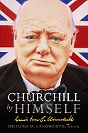 Churchill by Himself: The Life, Times and Opinions of Winston Churchill in his own Words