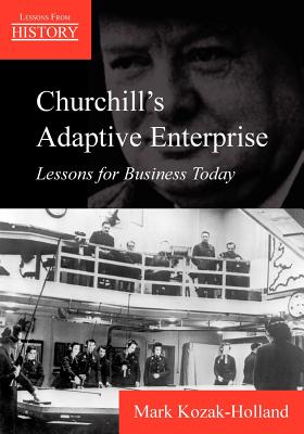 Churchill's Adaptive Enterprise: Lessons for Business Today - Kozak-Holland, Mark