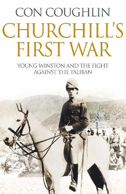 Churchill's First War: Young Winston and the Fight Against the Taliban - Coughlin, Con