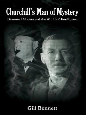 Churchill's Man of Mystery: Desmond Morton and the World of Intelligence - Bennett, Gill