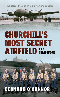 Churchill's Most Secret Airfield: RAF Tempsford - O'Connor, Bernard