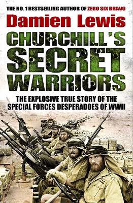 Churchill's Secret Warriors: The Explosive True Story of the Special Forces Desperadoes of WWII - Lewis, Damien