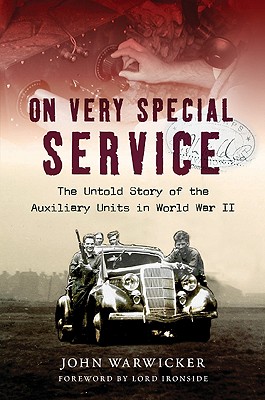 Churchill's Underground Army: A History of the Auxillary Units in World War II - Warwicker, John