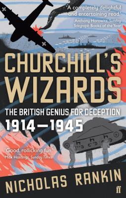 Churchill's Wizards: The British Genius for Deception 1914-1945 - Rankin, Nicholas