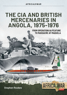 CIA and British Mercenaries in Angola, 1975-1976: From Operation Ia/Feature to Massacre at Maquela