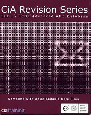 CiA Revision Series ECDL/ICDL Advanced AM5 Databases - CiA Training Ltd.