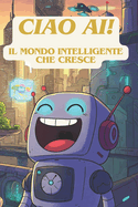 Ciao AI: Il mondo intelligente che cresce