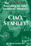 Ciao, Stanley! The Unauthorized Searching for Italy Cookbook Season 1