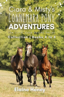 Ciara & Misty's Connemara Pony Adventures | The Coral Cove Horses Series Collection - Books 4 to 6 - Heney, Elaine