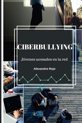 Ciberbullying: J?venes acosados en la red - Academy, It Campus (Editor), and Gonzalez, Alexandra Rojo