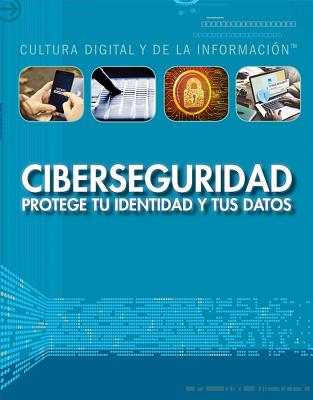 Ciberseguridad: Protege Tu Identidad y Tus Datos (Cybersecurity: Protecting Your Identity and Data) - Kamberg, Mary-Lane, and Jimenez, Alberto (Translated by)