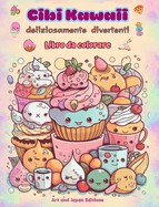 Cibi Kawaii deliziosamente divertenti Libro da colorare Simpatici disegni kawaii per gli amanti del cibo: Immagini gastronomiche d'arte Kawaii per il relax e la creativit?