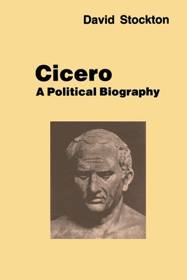 Cicero: A Political Biography - Stockton, David