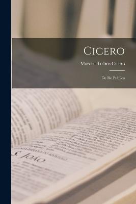 Cicero: De Re Publica - Cicero, Marcus Tullius
