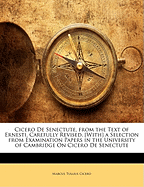 Cicero de Senectute, from the Text of Ernesti, Carefully Revised. [With] a Selection from Examination Papers in the University of Cambridge on Cicero de Senectute