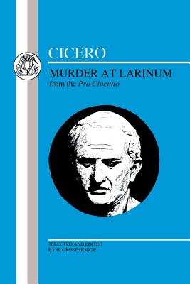 Cicero: Murder at Larinum: Selections from the Pro Cluentio - Grose-Hodge, H. (Volume editor), and Cicero