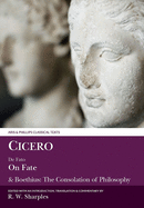 Cicero: On Fate: & Boethius: The Consolation of Philosophyiv.5-7 and V