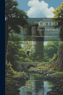 Cicero: Selected Orations And Letters