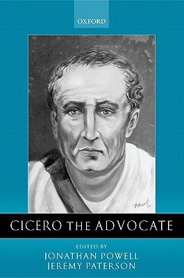 Cicero the Advocate - Powell, J, and Paterson, P, and Paterson, Jeremy (Editor)